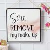 Siri REMOVE My Makeup - Wall Hanging Plaque 1 siri remove my makeup wall hanging plaque Siri REMOVE My Makeup - Wall Hanging Plaque