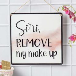 Siri REMOVE My Makeup - Wall Hanging Plaque
