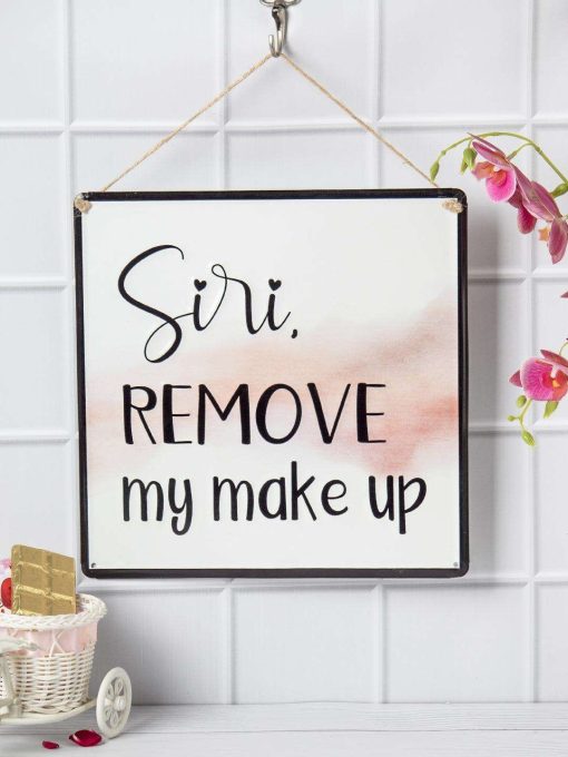 Siri REMOVE My Makeup - Wall Hanging Plaque
